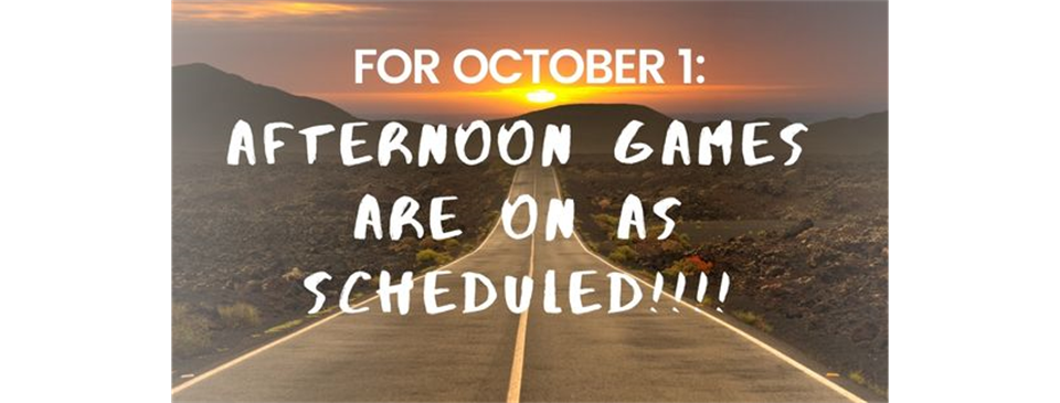 For Oct. 1: AFTERNOON GAMES ON AS SCHEDULED
